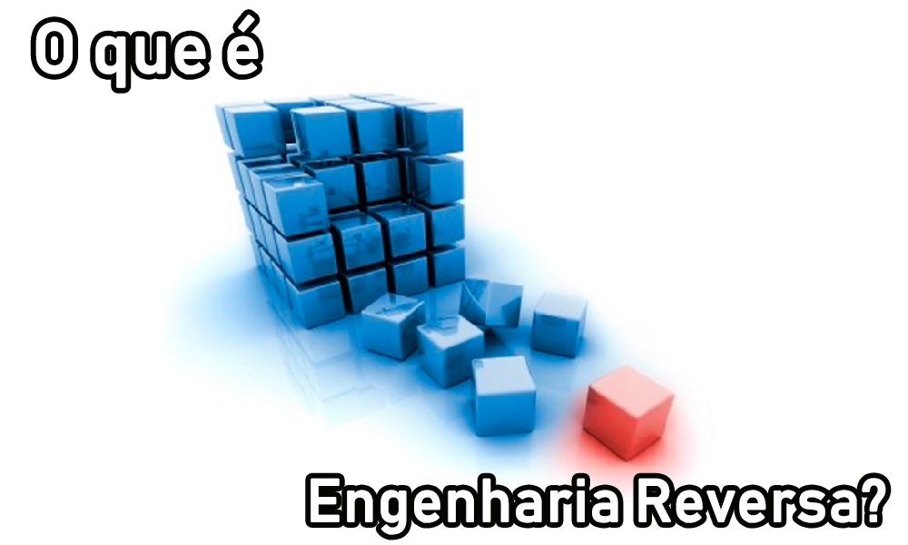 O que é Engenharia Reversa?