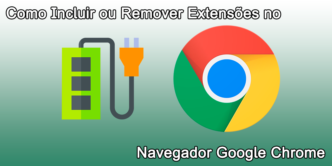 Como Incluir ou Remover Extensões no Navegador Google Chrome